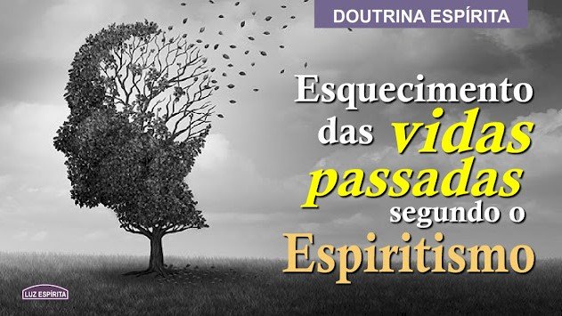 Esquecimento das vidas passadas segundo o Espiritismo.